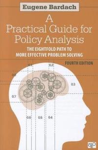 Practical Guide for Policy Analysis; Bardach Eugene S.; 2011