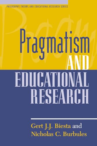 Pragmatism and Educational Research; Gert J J Biesta, Nicholas C Burbules; 2003