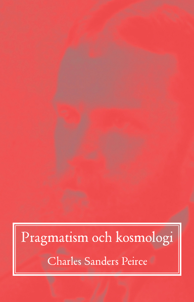 Pragmatism och kosmologi; Charles Sanders Peirce; 2020