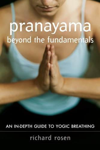 Pranayama beyond the Fundamentals; Richard Rosen; 2006