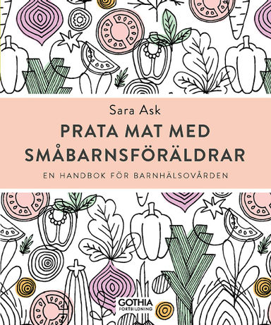 Prata mat med småbarnsföräldrar : en handbok för barnhälsovården; Sara Ask; 2019