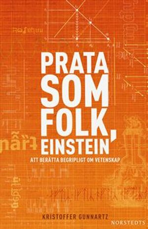 Prata som folk, Einstein : att berätta begripligt om vetenskap; Kristoffer Gunnartz; 2010