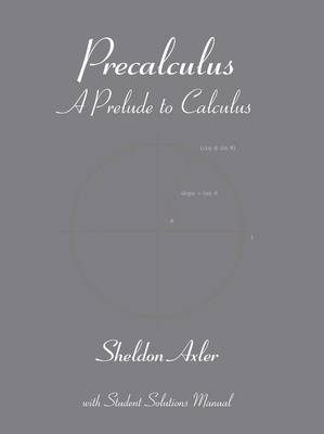 Precalculus: A Prelude to Calculus; Sheldon Axler; 2008