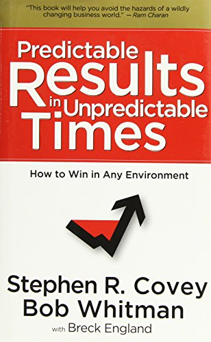 Predictable Results in Unpredictable Times; Stephen R. Covey, Breck England, Bob Whitman