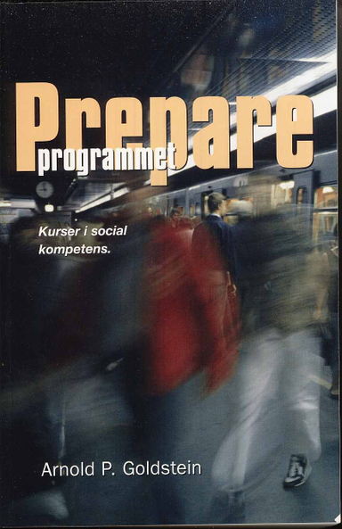 Prepareprogrammet : en utvidgad kurs för att lära ut prosociala kompetenser; Arnold P. Goldstein; 2008