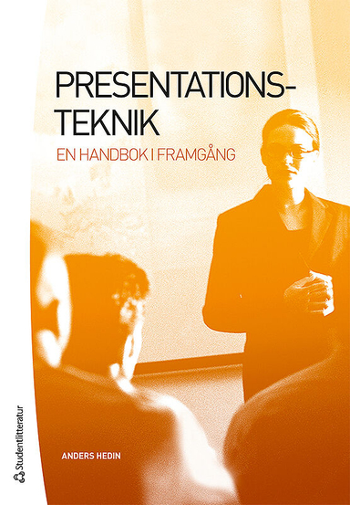 Presentationsteknik : en handbok i framgång; Anders Hedin; 2012