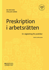 Preskription i arbetsrätten : en vägledning för praktiker; Bo Ericson, Stellan Gärde; 2023