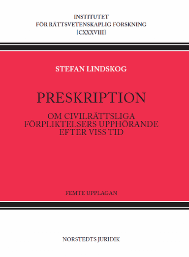 Preskription : Om civilrättsliga förpliktelsers upphörande efter viss tid; Stefan Lindskog; 2021