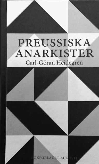 Preussiska anarkister : Ernst Jünger och hans krets under Weimarrepublikens; Carl-Göran Heidegren; 2016