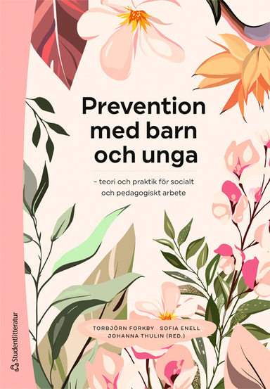 Prevention med barn och unga : teori och praktik för socialt och pedagogiskt arbete; Torbjörn Forkby, Sofia Enell, Johanna Thulin, Kristina Alstam, Mats Anderberg, Cecilia Andrée Löfholm, Christel Avendal, Åsa Backlund, Alireza Behtoui, Disa Bergnéhr, Martin Bergström, Josefin Bernhardsson, Verner Denvall, Jimmy Fungmark, Sanna Hallgren, Fredrik Hertzberg, Linda Hiltunen, Sara Högdin, Carolina Jernbro, Torbjörn Kalin, Åsa Landberg, Steven Lucas, Anders Neergaard, Tina Olsson, Birgitta Persdotter, Ylva Spånberger Weitz, Angelika Thelin, Paula Wahlgren; 2023