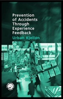 Prevention of Accidents Through Experience Feedback; Urban Kjellen; 2000