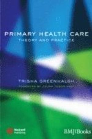 Primary Health Care: Theory and Practice; Trisha Greenhalgh; 2007