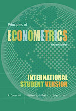 Principles of Econometrics, Fourth Edition International Student Version; R. Carter Hill, William E. Griffiths, Mark Andrew Lim; 2011