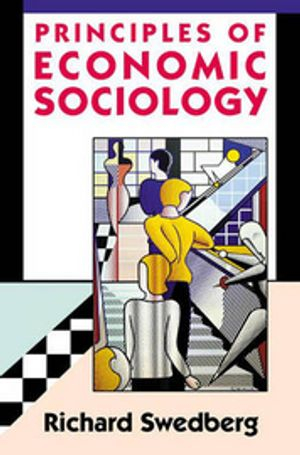 Principles of Economic Sociology; Richard Swedberg; 2007