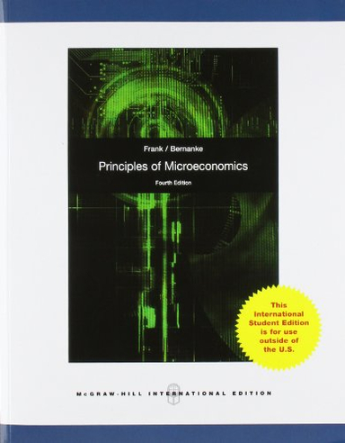 Principles of Microeconomics; ROBERT H. FRANK, Moore McDowell, BEN BERNANKE, More McDowell; 2009