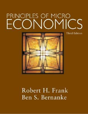 Principles of Microeconomics; Robert H. Frank, Ben Bernanke; 2007