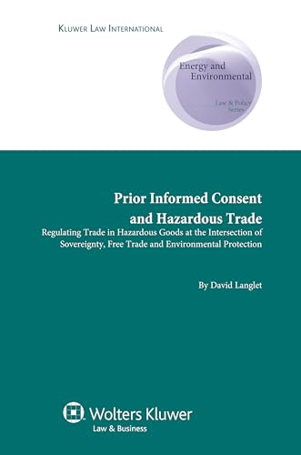 Prior informed consent and hazardous trade : regulating trade in hazardous goods at the intersection of sovereignty, free trade and environmental protection; David Langlet; 2009