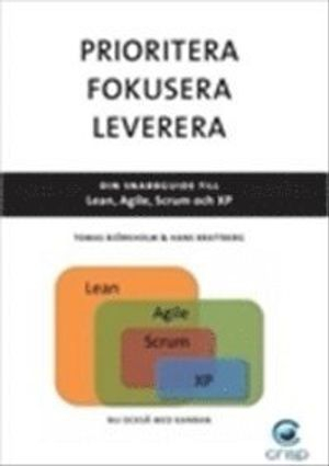 Prioritera, fokusera, leverera : din snabbguide till Lean, Agile, Scrum och XP; Hans Brattberg, Tomas Björkholm; 2010