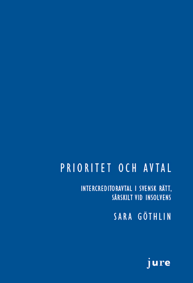 Prioritet och avtal – Intercreditoravtal i svensk rätt, särskilt vid insolvens; Sara Göthlin; 2023