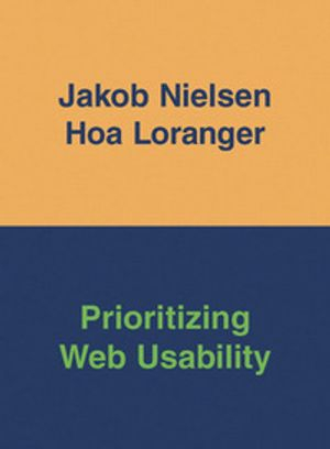 Prioritizing Web Usability; Jakob Nielsen, Hoa Loranger; 2006