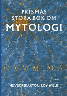 Prismas stora bok om mytologi; Roy Willis; 2006