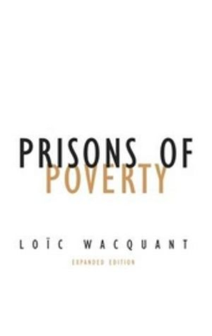 Prisons of poverty; Loïc J. D. Wacquant; 2009