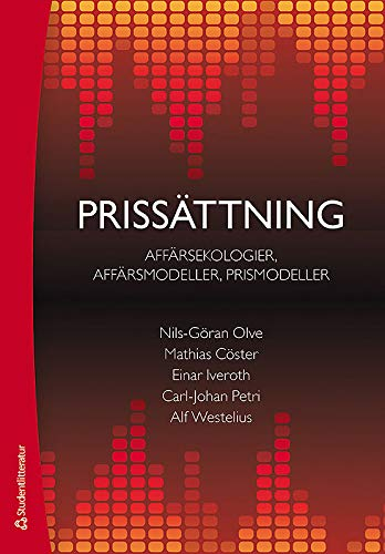 Prissättning : affärsekologier, affärsmodeller, prismodeller; Nils-Göran Olve, Mathias Cöster, Einar Iveroth, Carl-Johan Petri, Alf Westelius; 2013