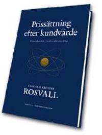 Prissättning efter kundvärde -- Ett paradigmskifte i modern affärsutveckling; Lage Rosvall, Kristian Rosvall; 2001