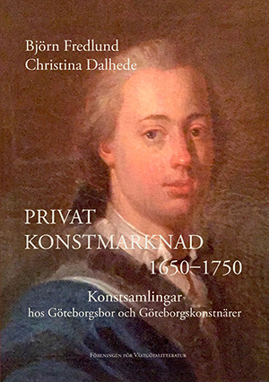 Privat konstmarknad 1650–1750; Christina Dahlhede, Björn Fredlund; 2022