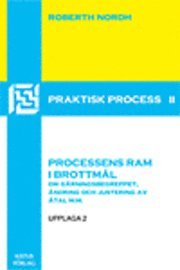 Processens ram i brottmål : om gärningsbegreppet, ändring och justering av åtal, enskilt anspråk m.m.; Roberth Nordh; 2006