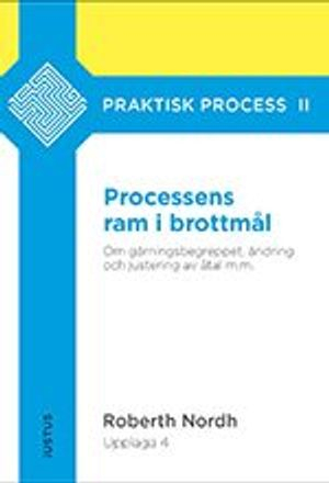 Processens ram i brottmål : om gärningsbegreppet, ändring och justering av åtal m.m.; Roberth Nordh; 2019