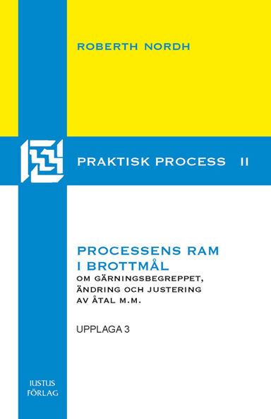 Processens ram i brottmål : om gärningsbegreppet, ändring och justering i åtal m.m.; Roberth Nordh; 2012