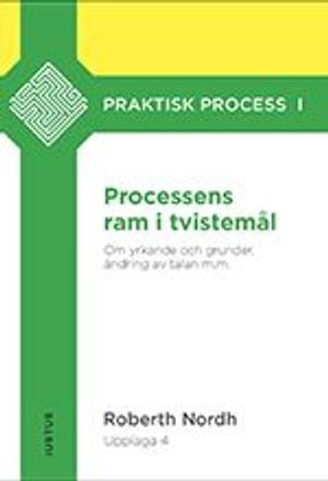 Processens ram i tvistemål : om yrkande och grunder, ändring av talan m.m.; Roberth Nordh; 2019