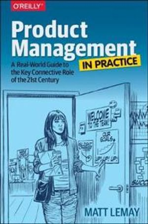 Product Management in Practice; Matt LeMay; 2017