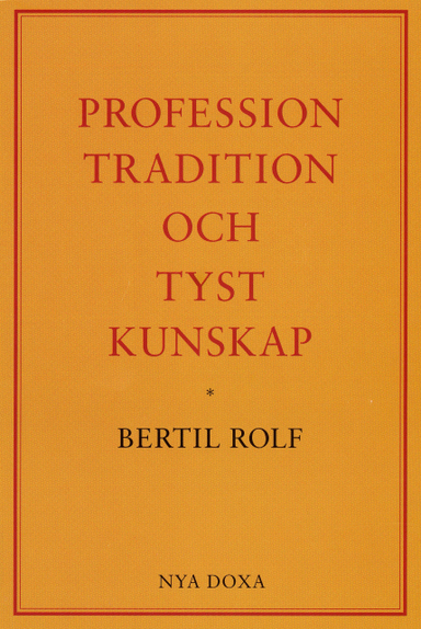 Profession, tradition och tyst kunskap; Bertil Rolf; 1991