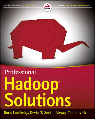 Professional Hadoop Solutions; Boris Lublinsky, Kevin T. Smith, Alexey Yakubovich; 2013