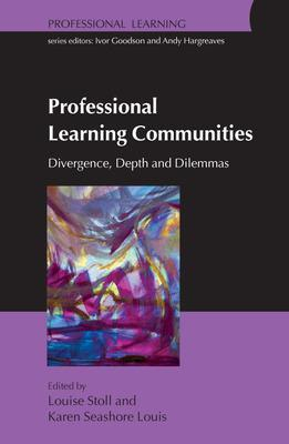 Professional Learning Communities: Divergence, Depth and Dilemmas; Louise Stoll; 2007