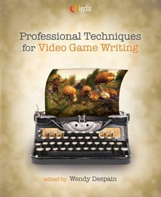 Professional Techniques for Video Game Writing; Wendy Despain; 2008