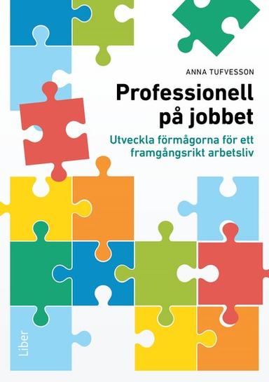 Professionell på jobbet : utveckla förmågorna för ett framgångsrikt arbetsliv; Anna Tufvesson; 2024