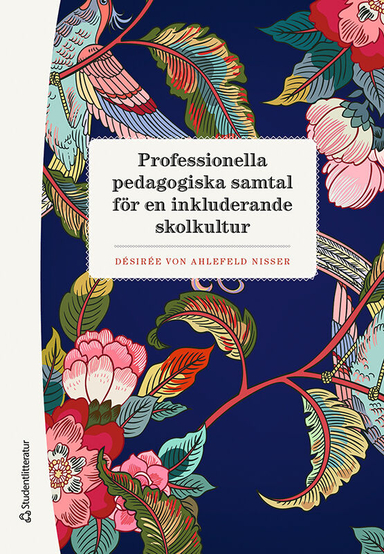 Professionella pedagogiska samtal för en inkluderande skolkultur; Désirée von Ahlefeld Nisser; 2021