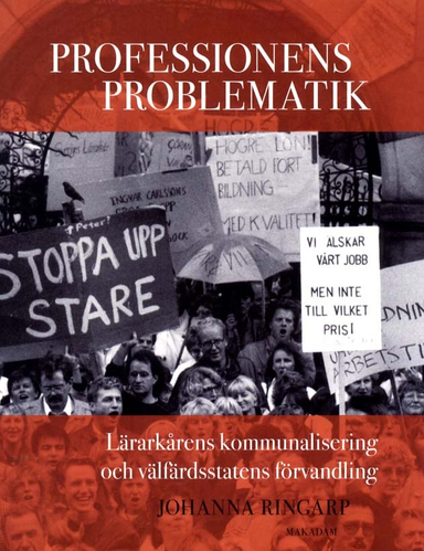 Professionens problematik : lärarkårens kommunalisering och välfärdsstatens förvandling; Johanna Ringarp; 2011