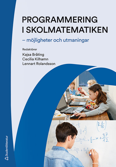 Programmering i skolmatematiken - - möjligheter och utmaningar; Kajsa Bråting, Cecilia Kilhamn, Lennart Rolandsson, Andreas Borg, Andreas Ebbelind, Ola Helenius, Niklas Humble, Susanne Kjällander, Sverker Per Erik Lundin, Morten Misfeldt, Peter Mozelius, Eva Norén, Hanna Palmér, Johanna Pejlare, Kicki Skog, Lisa Sällvin, Peter Vinnervik; 2021