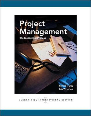 Project Management: The Managerial Process; Olov Larson, Clifford F. Gray, Erik W. Larson; 2006