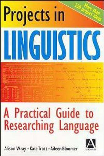 Projects in Linguistics: A Practical Guide to Researching Language; Alison Wray, Christopher Butler, Kate Trott; 1998