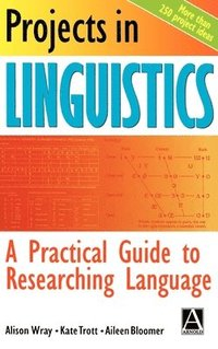 Projects in Linguistics: A Practical Guide to Researching Language; Alison Wray, Christopher Butler, Kate Trott; 1998