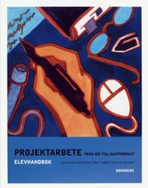 Projektarbete &#150; från id&#233; till slutprodukt Elevhandbok; Anna-Karin Göthberg, Peter Habbe, Rickard Karlsson; 2002