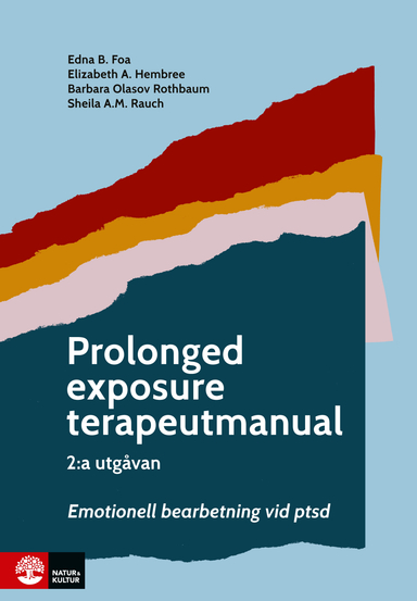 Prolonged exposure terapeutmanual : Emotionell bearbetning vid ptsd; Edna B. Foa, Elizabeth A. Hembree, Barbara Olasov Rothbaum, Sheila A.M. Rauch; 2021