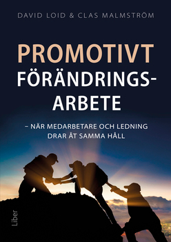 Promotivt förändringsarbete : när medarbetare och ledning drar åt samma håll; David Loid, Clas Malmström; 2020