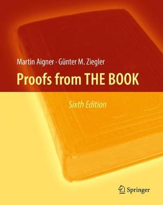 Proofs from THE BOOK; Martin Aigner, Gnter M Ziegler; 2018