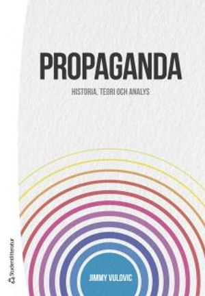 Propaganda : historia, teori och analys; Jimmy Vulovic; 2017